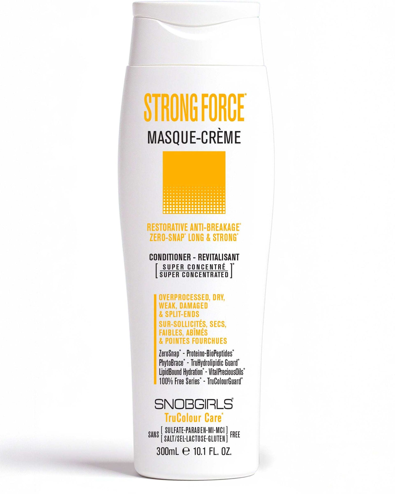 STRONGFORCE Vegan Conditioner 300 mLRESTORATIVE ANTI-BREAKAGEZERO-SNAP LONG &amp; STRONG

For Overprocessed, Dry, Weak, Damaged &amp; Split-Ends. 
Super Concentrated MASQUE-CREME Vegan Hair ConditionerSNOBGIRLS Canada